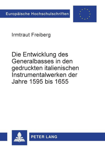 Die Entwicklung des Generalbasses in den gedruckten italienischen Instrumentalwerken der Jahre 1595 bis 1655