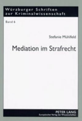 Mediation im Strafrecht: Unter besonderer Beruecksichtigung von Gewalt in Schule und Strafvollzug