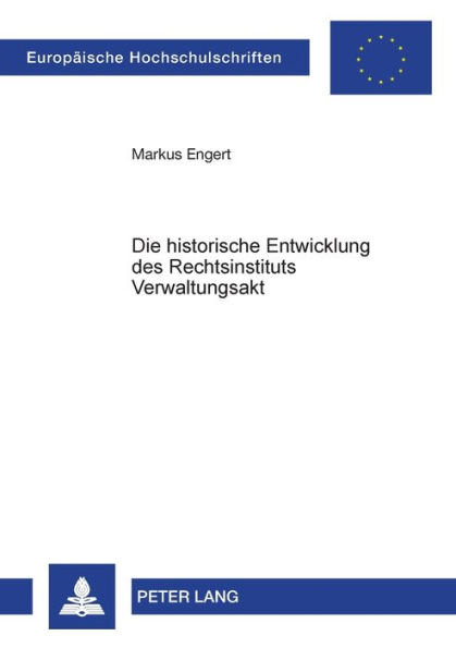 Die historische Entwicklung des Rechtsinstituts Verwaltungsakt