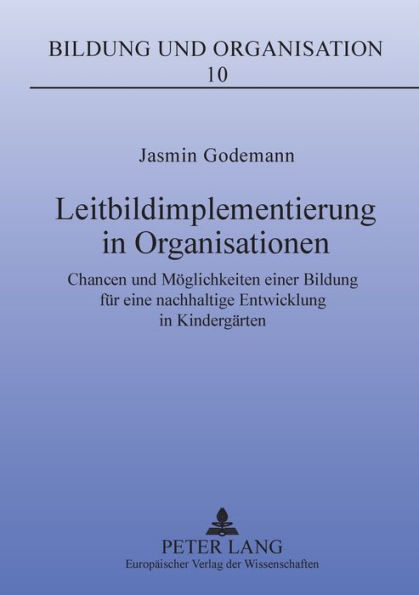 Leitbildimplementierung in Organisationen: Chancen und Moeglichkeiten einer Bildung fuer eine nachhaltige Entwicklung in Kindergaerten