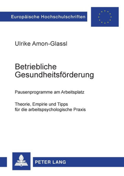 Betriebliche Gesundheitsfoerderung: Pausenprogramme am Arbeitsplatz- Theorie, Empirie und Tipps fuer die arbeitspsychologische Praxis