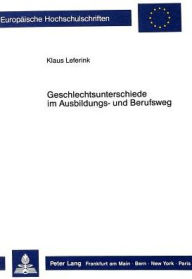 Title: Geschlechtsunterschiede im Ausbildungs- und Berufsweg: Untersuchungen zur differentiellen Vorhersagbarkeit, Author: Klaus Leferink