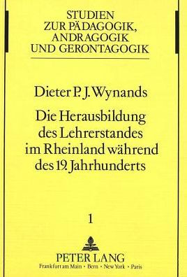 Die Herausbildung des Lehrerstandes im Rheinland waehrend des 19. Jahrhunderts.