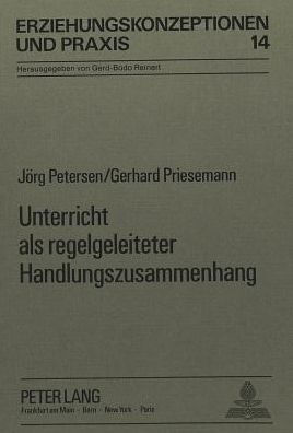 Unterricht als regelgeleiteter Handlungszusammenhang: Ein Beitrag zur Verstaendigung ueber Unterricht