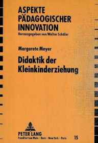 Title: Didaktik der Kleinkinderziehung, Author: Margarethe Meyer
