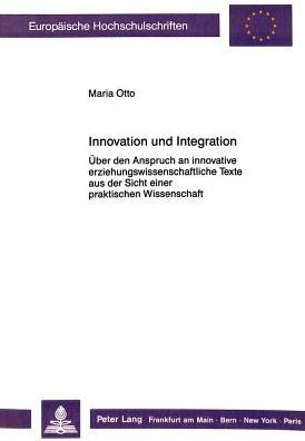 Innovation und Integration: Ueber den Anspruch an innovative erziehungswissenschaftliche Texte aus der Sicht einer praktischen Wissenschaft