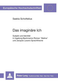Title: Das imaginaere Ich: Subjekt und Identitaet in Ingeborg Bachmanns Roman 