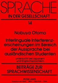 Title: Interlinguale Interferenzerscheinungen im Bereich der Aussprache bei auslaendischen Studenten: Untersucht bei Japanern und Englischsprachlern, Author: Nobuya Otomo