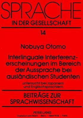 Interlinguale Interferenzerscheinungen im Bereich der Aussprache bei auslaendischen Studenten: Untersucht bei Japanern und Englischsprachlern