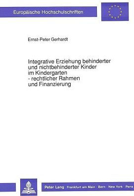 Integrative Erziehung behinderter und nichtbehinderter Kinder im Kindergarten - rechtlicher Rahmen und Finanzierung