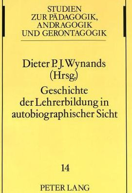 Geschichte der Lehrerbildung in autobiographischer Sicht