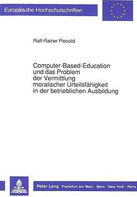 Computer-Based-Education und das Problem der Vermittlung moralischer Urteilsfaehigkeit in der betrieblichen Ausbildung