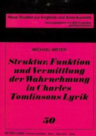 Title: Struktur, Funktion und Vermittlung der Wahrnehmung in Charles Tomlinsons Lyrik, Author: Michael Meyer
