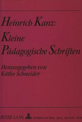 Heinrich Kanz: Kleine paedagogische Schriften