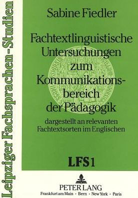 Fachtextlinguistische Untersuchungen zum Kommunikationsbereich der Paedagogik: Dargestellt an relevanten Fachtextsorten im Englischen