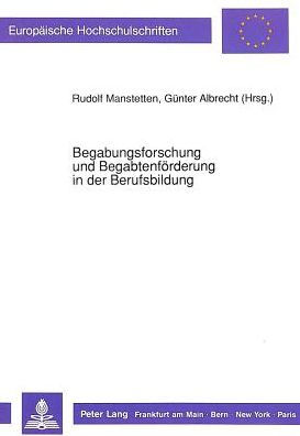 Begabungsforschung und Begabtenfoerderung in der Berufsbildung: Ergebnisse der Hochschultage Berufliche Bildung '90