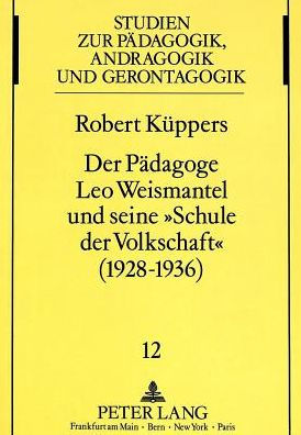 Der Paedagoge Leo Weismantel und seine "Schule der Volkschaft" (1928-1936)