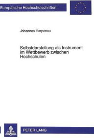 Title: Selbstdarstellung als Instrument im Wettbewerb zwischen Hochschulen: Ein Beitrag aus regionalwissenschaftlicher Sicht am Beispiel der Universitaet Hannover, Author: Johannes Harpenau
