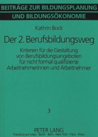 Title: Der 2. Berufsbildungsweg: Kriterien fuer die Gestaltung von Berufsbildungsangeboten fuer nicht formal qualifizierte Arbeitnehmerinnen und Arbeitnehmer, Author: Kathrin Bock