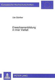 Title: Erwachsenenbildung in ihrer Vielfalt: Eine Studie zur Geschichte der Erwachsenenbildung in der Stadt Essen, Author: Ute Gunther