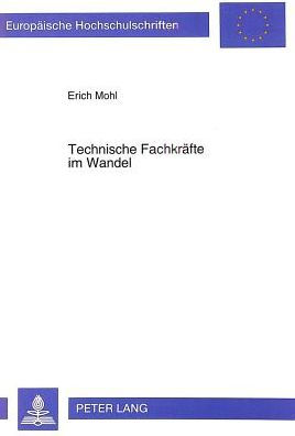 Technische Fachkraefte im Wandel: Dokumentation ueber den Einfluss technischen Wandels auf die Gesamtqualifikationsentwicklung regulaerer sowie gehobener technischer Fachkraefte