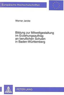 Bildung zur Mitweltgestaltung im Erziehungsauftrag an beruflichen Schulen in Baden-Wuerttemberg: Eine Untersuchung zur Neugestaltung der Bildungsplaene fuer die Faecher Gemeinschaftskunde und Wirtschaftsgeographie an kaufmaennischen Schulen