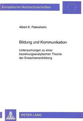 Bildung und Kommunikation: Untersuchungen zu einer beziehungsanalytischen Theorie der Erwachsenenbildung