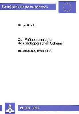 Zur Phaenomenologie des paedagogischen Scheins: Reflexionen zu Ernst Bloch