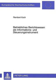 Title: Betriebliches Berichtswesen als Informations- und Steuerungsinstrument, Author: Rembert Koch