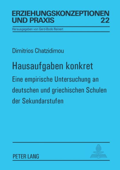 Hausaufgaben konkret: Eine empirische Untersuchung an deutschen und griechischen Schulen der Sekundarstufen