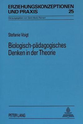 Biologisch-paedagogisches Denken in der Theorie