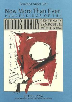 Now More Than Ever: Proceedings of the Aldous Huxley Centenary Symposium Muenster 1994