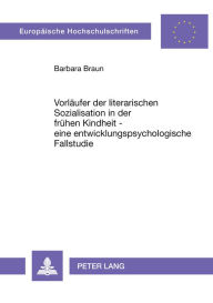 Title: Vorlaeufer der literarischen Sozialisation in der fruehen Kindheit - eine entwicklungspsychologische Fallstudie, Author: Barbara Braun