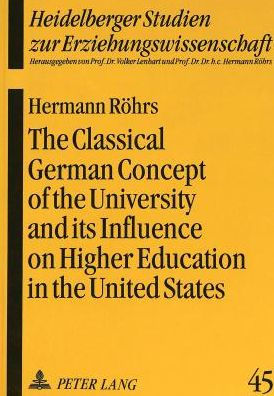 The Classical German Concept of the University and its Influence on Higher Education in the United States