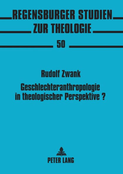 Geschlechteranthropologie in theologischer Perspektive?: Zur Phaenomenologie des Geschlechtlichen in Hans Urs von Balthasars "Theodramatik"