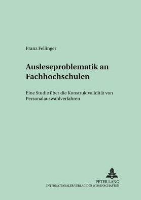 Ausleseproblematik an Fachhochschulen: Eine Studie ueber die Konstruktvaliditaet von Personalauswahlverfahren