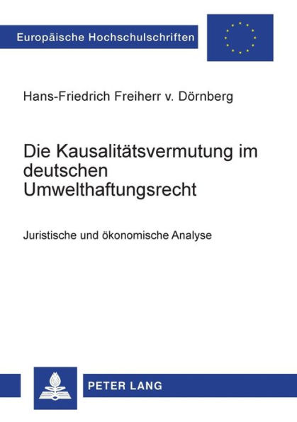 Die Kausalitaetsvermutung im deutschen Umwelthaftungsrecht: Juristische und oekonomische Analyse