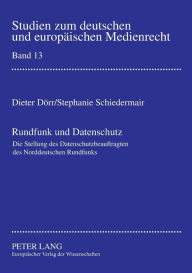 Title: Rundfunk und Datenschutz: Die Stellung des Datenschutzbeauftragten des Norddeutschen Rundfunks- Eine Untersuchung unter besonderer Beruecksichtigung der verfassungsrechtlichen und europarechtlichen Vorgaben, Author: Dieter Dörr