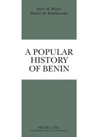 Title: A Popular History of Benin: The Rise and Fall of a Mighty Forest Kingdom, Author: Peter M. Roese