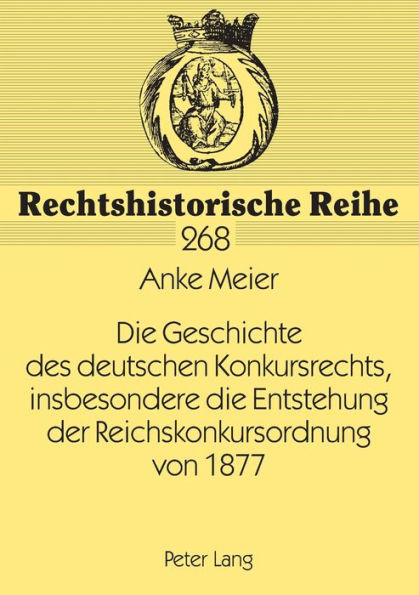 Die Geschichte des deutschen Konkursrechts, insbesondere die Entstehung der Reichskonkursordnung von 1877