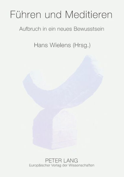 Fuehren und Meditieren: Aufbruch in ein neues Bewusstsein