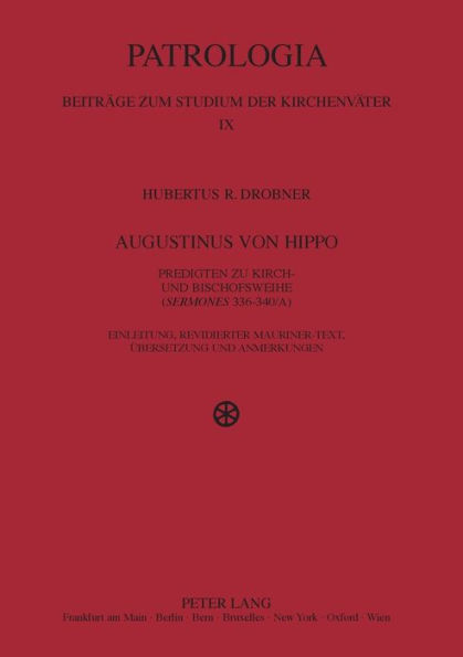 Augustinus von Hippo: Predigten zu Kirch- und Bischofsweihe ("Sermones" 336-340/A)- Einleitung, revidierter Mauriner-Text, Uebersetzung und Anmerkungen