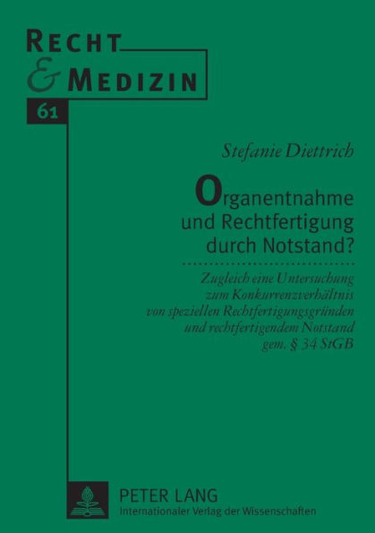 Organentnahme und Rechtfertigung durch Notstand?: Zugleich eine Untersuchung zum Konkurrenzverhaeltnis von speziellen Rechtfertigungsgruenden und rechtfertigendem Notstand gem. § 34 StGB