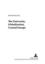 Title: The University, Globalization, Central Europe, Author: Piotr W. Juchacz