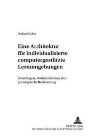 Title: Eine Architektur fuer individualisierte computergestuetzte Lernumgebungen: Grundlagen, Modularisierung und prototypische Realisierung, Author: Stefan Röder
