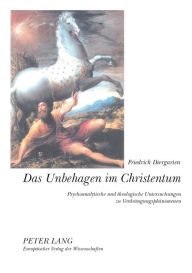 Title: Das Unbehagen im Christentum: Psychoanalytische und theologische Untersuchungen zu Verdraengungsphaenomenen, Author: Friedrich Diergarten