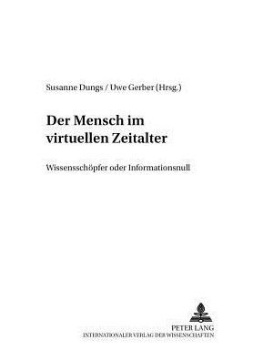 Der Mensch im virtuellen Zeitalter: Wissensschoepfer oder Informationsnull