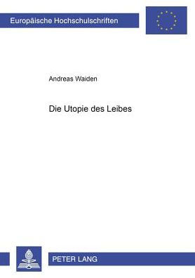 Die Utopie des Leibes