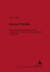 Title: Europa-Projekte: Das Konzept projet éducatif und seine Realisierung an einer Schule mit europaeischer Ausrichtung, Author: Beate Lückert