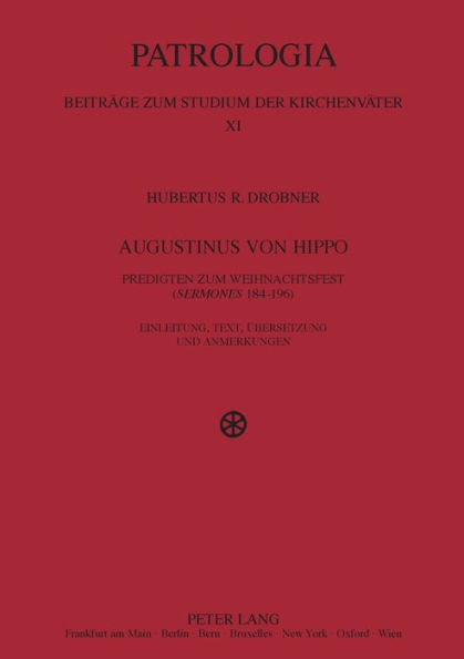 Augustinus von Hippo: Predigten zum Weihnachtsfest ("Sermones "184-196)- Einleitung, Text, Uebersetzung und Anmerkungen